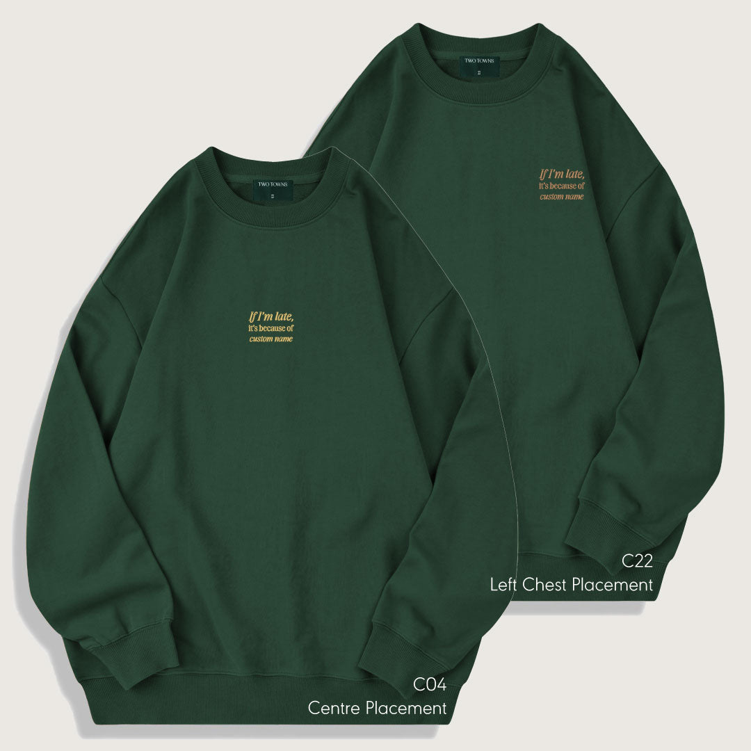 If I'm Late It's Because Of Custom Name Sweatshirt